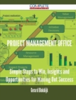 Image for Project Management Office - Simple Steps to Win, Insights and Opportunities for Maxing Out Success