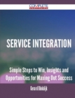 Image for Service Integration - Simple Steps to Win, Insights and Opportunities for Maxing Out Success