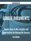 Image for Google Documents - Simple Steps to Win, Insights and Opportunities for Maxing Out Success