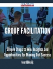 Image for Group Facilitation - Simple Steps to Win, Insights and Opportunities for Maxing Out Success
