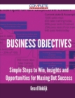 Image for Business Objectives - Simple Steps to Win, Insights and Opportunities for Maxing Out Success