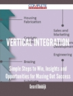 Image for Vertical Integration - Simple Steps to Win, Insights and Opportunities for Maxing Out Success