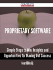 Image for Proprietary Software - Simple Steps to Win, Insights and Opportunities for Maxing Out Success
