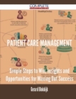 Image for Patient Care Management - Simple Steps to Win, Insights and Opportunities for Maxing Out Success