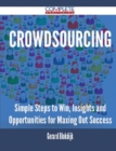 Image for Crowdsourcing - Simple Steps to Win, Insights and Opportunities for Maxing Out Success