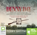 Image for Denny Day : The Life and Times of Australia&#39;s Greatest Lawman - the Forgotten Hero of the Myall Creek Massacre