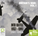 Image for Britain&#39;s War: Volume 1 : Into Battle, 1937-1941