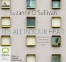 Image for It&#39;s All in Your Head : Stories from the Frontline of Psychosomatic Illness