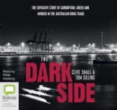 Image for The Dark Side : The explosive story of corruption, greed and murder in the Australian drug trade