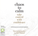 Image for Chaos to Calm : Take Control with Confidence