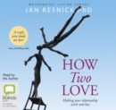Image for How Two Love : Making Your Relationship Work and Last