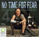 Image for No Time for Fear: 2016 Edition : How a shark attack survivor beat the odds