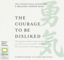 Image for The Courage to be Disliked : How to free yourself, change your life and achieve real happiness
