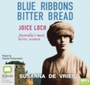 Image for Blue Ribbons Bitter Bread : Joice Loch - Australia&#39;s most heroic woman