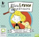 Image for Barking Up the Wrong Tree : Stick and Fetch Investigate
