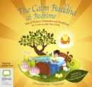 Image for The Calm Buddha at Bedtime : Tales of Wisdom, Compassion and Mindfulness