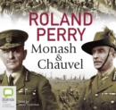 Image for Monash and Chauvel : How Australia&#39;s two greatest generals changed the course of world history