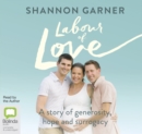 Image for Labour of Love : A Story of Generosity, Hope and Surrogacy