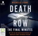 Image for Death Row: The Final Minutes : My Life as an Execution Witness in America&#39;s Most Infamous Prison