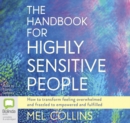 Image for The Handbook for Highly Sensitive People : How to Transform Feeling Overwhelmed and Frazzled to Empowered and Fulfilled