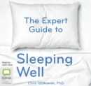 Image for The Expert Guide to Sleeping Well : Everything you Need to Know to get a Good Night&#39;s Sleep