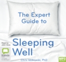 Image for The Expert Guide to Sleeping Well : Everything you Need to Know to get a Good Night&#39;s Sleep