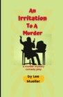 Image for An Irritation To A Murder : A Murder Mystery Comedy Play
