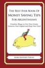 Image for The Best Ever Book of Money Saving Tips for Argentinians : Creative Ways to Cut Your Costs, Conserve Your Capital And Keep Your Cash