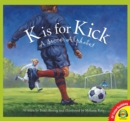 Image for K is for Kick: A Soccer Alphabet