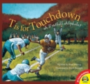 Image for T is for Touchdown: A Football Alphabet