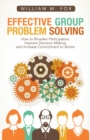 Image for Effective Group Problem Solving: How to Broaden Participation, Improve Decision Making, and Increase Commitment to Action