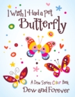 Image for I Wish I Had a Pet Butterfly: A Dew Series Colour Book.