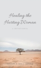 Image for Healing the Hurting Woman: A Devotional