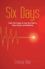 Image for Six Days : That&#39;s All It Takes to Lose Your Faith in God, Family, and Medicine
