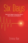 Image for Six Days: That&#39;s All It Takes to Lose Your Faith in God, Family, and Medicine