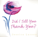 Image for Did I Tell You Thank You?