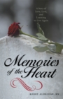 Image for Memories of the Heart: A Story of Love, Loss, and Learning to Live Again