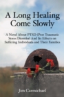 Image for Long Healing Come Slowly: A Novel About Ptsd (Post Traumatic Stress Disorder) and Its Effects on Suffering Individuals and Their Families