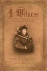 Image for I Witness : The Firsthand Account of the Trial and Execution of Sir Thomas More