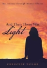 Image for And Then There Was Light : My Journey through Mental Illness