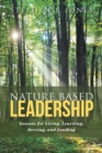 Image for Nature Based Leadership: Lessons for Living, Learning, Serving,  and Leading