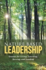 Image for Nature Based Leadership : Lessons for Living, Learning, Serving, and Leading