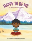 Image for Happy to Be Me: A Yoga Adventure for All.