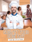 Image for Gourmet Food Done Easy: Cook Like a Pro at Home