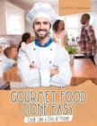 Image for Gourmet Food Done Easy : Cook Like a Pro at Home