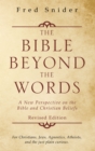 Image for Bible Beyond the Words: A New Perspective on the Bible and Christian Beliefs