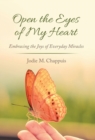 Image for Open the Eyes of My Heart : Embracing the Joys of Everyday Miracles