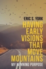 Image for Having Early Visions That Move Mountains : My Winning Purpose