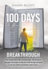 Image for 100 Days to Your Breakthrough : Your Miracle Starts with a Breakthrough. 100 Devotional Messages and Prayers to Help You Break Through Spiritually to See Your Desires and Dreams Come to Pass.