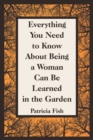 Image for Everything You Need to Know About Being a Woman Can Be Learned in the Garden